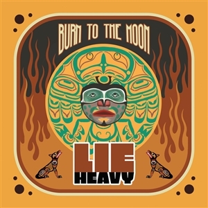 Lie Heavy – Burn To the Moon