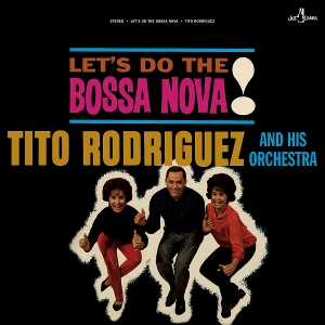 Tito Rodriguez and His Orchestra – Let's Do the Bossa Nova!