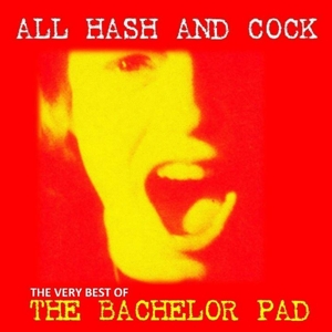 Bachelor Pad – All Cock and Hash: the Very Best of