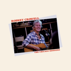Crowell, Rodney – Chicago Sessions