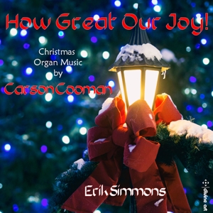 Cooman, Carson – How Great Our Joy!: Christmas Organ Music By Carson Cooman