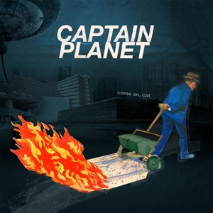 Captain Planet – Come On, Cat