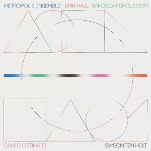 Hall, Erik & Metropolis Ensemble & Sandbox Percussion – Canto Ostinato