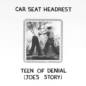Car Seat Headrest – Teens of Denial: Joe's Story