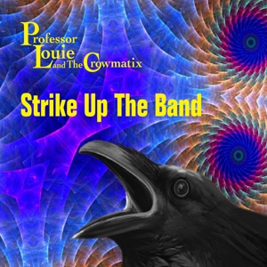 Professor Louie & the Crowmatix – Strike Up the Band