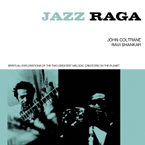 Coltrane, John & Ravi Shankar – Jazz Raga Spiritual Exploration of the Two Greatest Melodic Creators On the Planet
