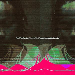 Tiga & Hudson Mohawke – Feel the Rush Remixes
