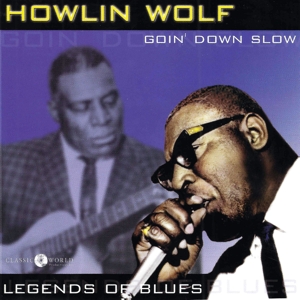 Howlin' Wolf – Goin' Down Slow: Legends of Blues