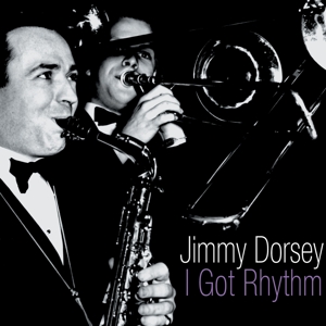 Dorsey, Jimmy & His Orchestra – I Got Rhythm