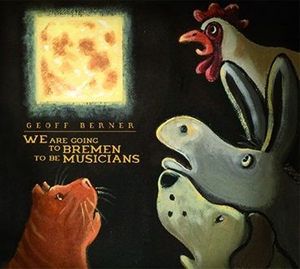 Berner, Geoff – We Are Going To Bremen To Be Musicians