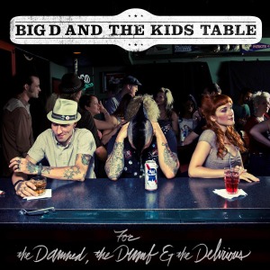 Big D & the Kids Table – For the Damned, the Dumb & the Delirious