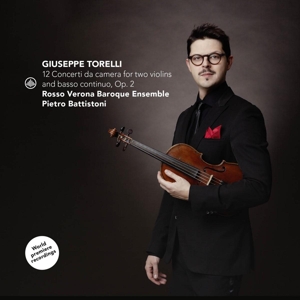 Battistoni, Pietro & Rosso Verona Baroque Ensemble – Giuseppe Torelli: 12 Concerti Da Camera For Two Violins and Basso Continuo, Op. 2