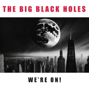 Big Black Holes – We're On!