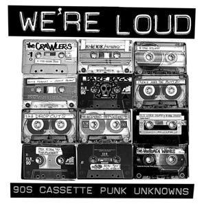 V/A – We're Loud: 90's Cassette Punk Unknowns