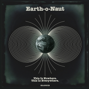 Earth-O-Naut – This is Nowhere. This is Everywhere