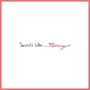 Florry – Sounds Like...