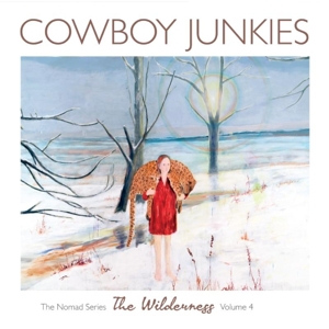 Cowboy Junkies – Wilderness-the Nomad Series Vol.4