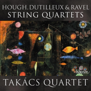 Takacs Quartet – Hough, Dutilleux & Ravel String Quartets