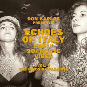 Don Carlos – Echoes of Italy: Early 90's House Vibes Vol. 2, the Birds of Paradise