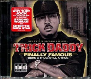 Trick Daddy – Finally Famous: Born a Thug, Still a Thug