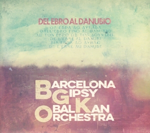 Barcelona Gipsy Balkan Orchestra (Bgko) – Del Ebro Al Danubio