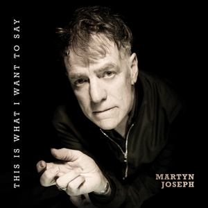 Joseph, Martyn – This is What I Want To Say