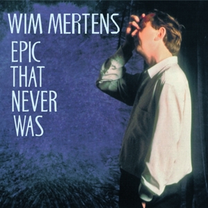 Mertens, Wim – Epic That Never Was