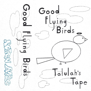 Good Flying Birds – Talulah's Tape