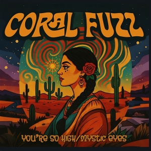Coral Fuzz – 7-You're So High/Mystic Eyes