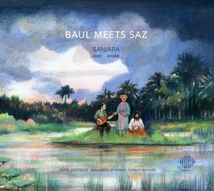 Baul Meets Saz - Emre Gultekin, Malabiki Brahma & – Banjara