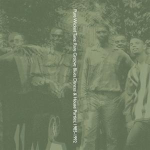 Death is Not the End – Pure Wicked Tune: Rare Groove Blues Dances & House Parties, 1985-1992