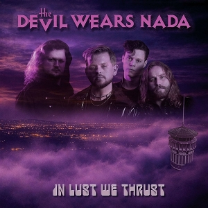 Devil Wears Nada – In Lust We Trust