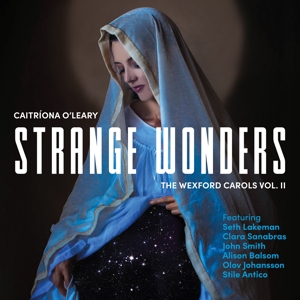 O'Leary, Caitriona – Strange Wonders, the Wexford Carols, Vol. Ii