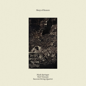 Springer, Mark & Neil Tennant & Sacconi String Quartet – Sleep of Reason