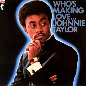Taylor, Johnnie – Who's Making Love