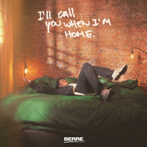 Berre – I'll Call You When I'm Home