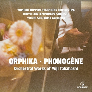 Sugiyama, Yoichi – Orphika - Phonogene: Orchestral Works of Yuji Takahashi