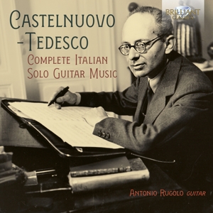 Antonio Rugolo – Castelnuovo-Tedesco: Complete Italian Solo Guitar