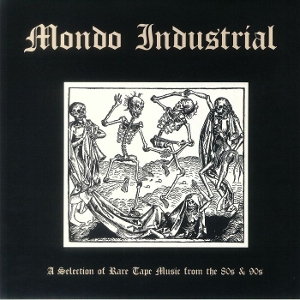 V/A – Mondo Industrial: a Selection of Rare Tape Music From the 80s & 90s