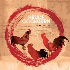Cockburn, Bruce – Crowing Ignites