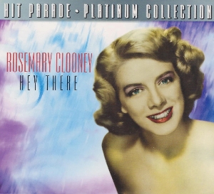 Clooney, Rosemary – Hey There: Hitparade Platinum Collection