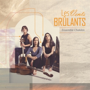 Ensemble Chakam – Les Vents Brulants