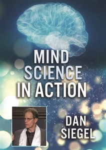 Movie – Mind Science In Action; Dan Siegel