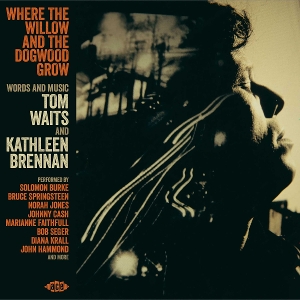 V/A – Where the Willow and the Dogwood Grow: Words and Music, Tom Waits and Kathleen Brennan