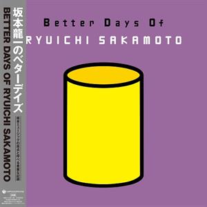 Sakamoto, Ryuichi – Better Days of Ryuichi Sakamoto