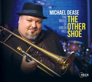 Dease, Michael – The Other Shoe: the Music of Gregg Hill
