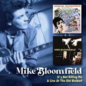 Bloomfield, Mike – It S Not Killing Me C/W Live At the Old Waldorf