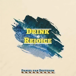 Deutekom, Daniel – Drink & Rejoice