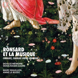 Doulce Memoire & Denis Raisin Dadre – Ronsard Et La Musique - Cueillez, Cueillez Votre Jeunesse !