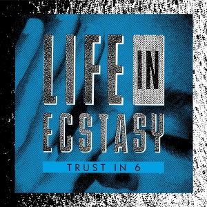 Trust In 6 – Life In Ecstacy